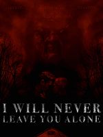 I Will Never Leave You Alone posteri