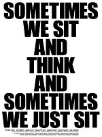 Sometimes we sit and think and sometimes we just sit posteri