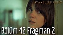 İstanbullu Gelin 42.Bölüm Fragmanı