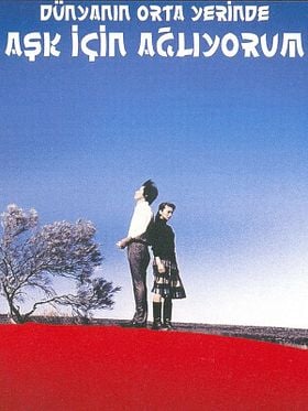 Dünyanın Orta Yerinde Aşk İçin Ağlıyorum posteri