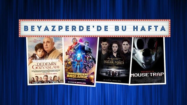 Vizyondaki Filmler: "Dedemin Gözyaşları", "Transformers: Başlangıç", "Alacakaranlık Efsanesi: Şafak Vakti"