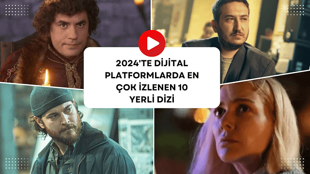 2024'te Dijital Platformlarda En Çok İzlenen 10 Yerli Dizi