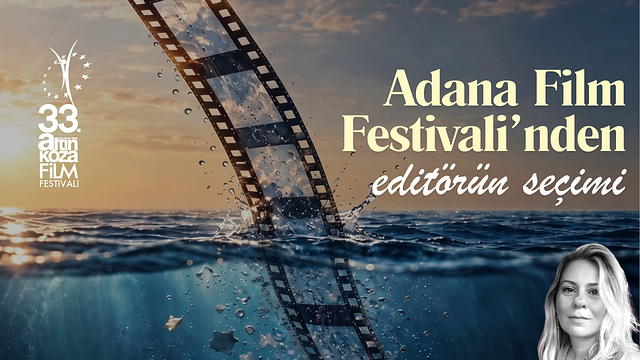 33. Adana Altın Koza Film Festivali'nde Radarımıza Takılanlar haber görseli
