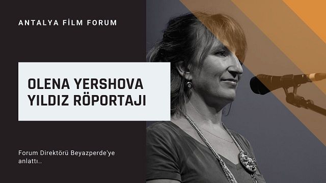 Olena Yershova Yıldız 'Antalya Film Forum'a Dair Sorularımızı Yanıtladı haber görseli