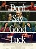 Don't Say Good Luck posteri
