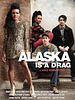 Alaska is a Drag posteri