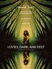 Lovely, Dark, And Deep posteri